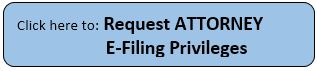 Click here to Request Attorney Efiling Privileges