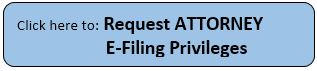 Click here to Request Attorney Efiling Privileges
