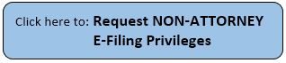 Click here to Request Non-Attorney Efiling Privileges